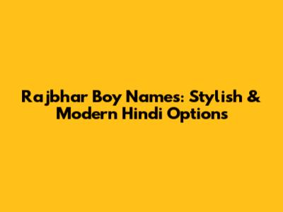 Rajbhar Boy Names: Stylish & Modern Hindi Options